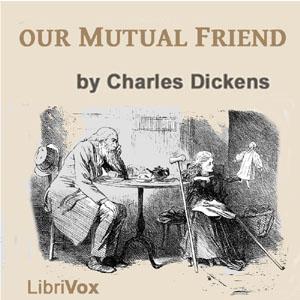 Our Mutual Friend, Version 3 by Charles Dickens (1812 - 1870) by LibriVox