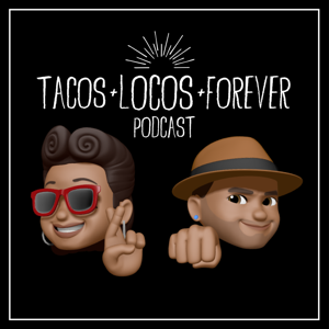 Tacos Locos Forever Podcast