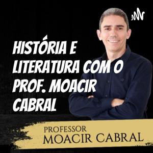 História e Literatura com o Prof. Moacir Cabral