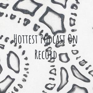 Hottest Podcast On Record