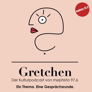 Gretchen - der Kulturpodcast von mephisto 97.6