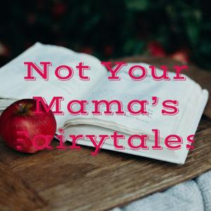 Not Your Mama’s Fairytales