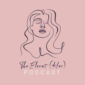 The Elevat(Her) Podcast