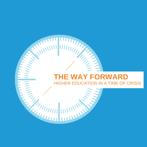 The Way Forward: Higher Education In a Time of Crisis