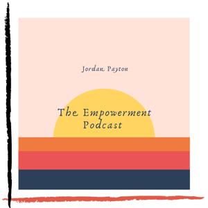The Empowerment Podcast with Jordan Payton