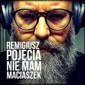 Remigiusz "Pojęcia Nie Mam" Maciaszek by Remigiusz Maciaszek