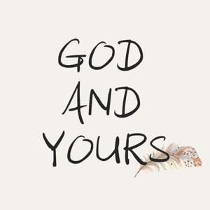 GOD AND YOURS | 祂和你的故事