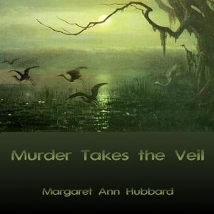 Murder Takes the Veil by Margaret Ann Hubbard (1909 - 1992)