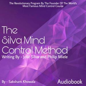 The Silva Mind Control Method (Audiobook) by Saksham Khowala