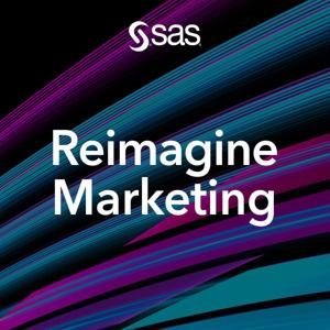 Reimagine Marketing: A podcast from SAS