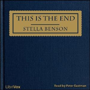 This Is the End by Stella Benson (1892 - 1933)