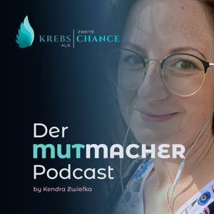 Krebs als zweite Chance- Der Mutmacher Podcast by Kendra Zwiefka