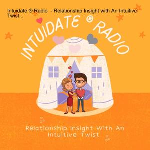 Intuidate ® Radio - Relationship Insight with An Intuitive Twist...