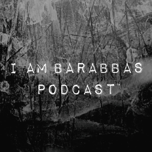 I am Barabbas Podcast