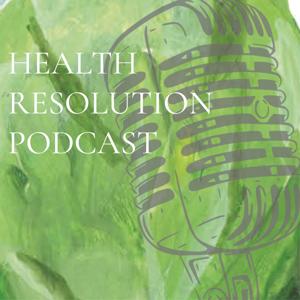 HEALTH RESOLUTION PODCAST