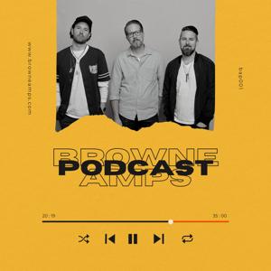 The Browne Amps Podcast