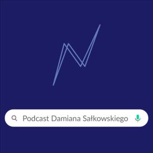 Podcast Damiana Sałkowskiego