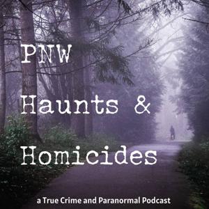 PNW Haunts & Homicides by PNW Haunts and Homicides