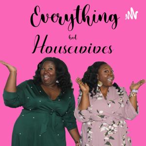 Everything but Housewives