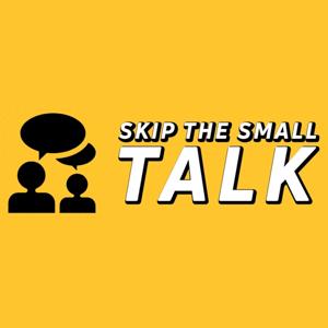 Skip The Small Talk