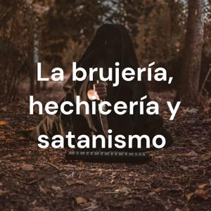 La brujería, hechicería y satanismo