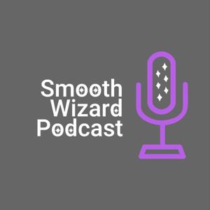 The Smooth Wizard Podcast