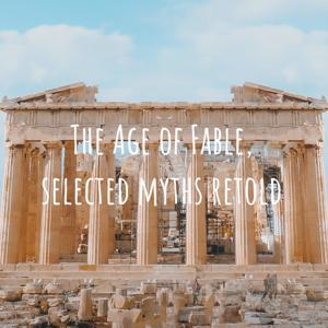 The Age of Fable, selected myths retold