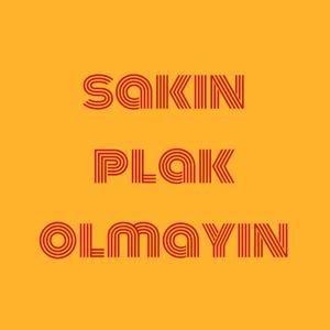 sakın plak olmayın