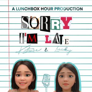 Sorry I’m Late! with Katherine Ha