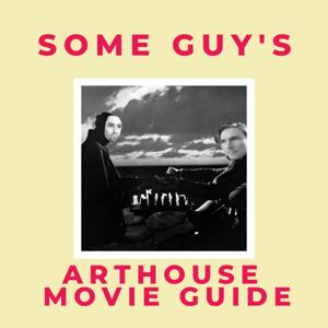 Some Guys Arthouse Movie Guide