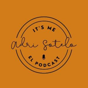 It’s Me Adri Sotelo El Podcast