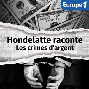 Les crimes d'argent, une série Hondelatte Raconte by Europe 1