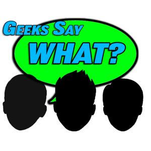 Geeks Say What?