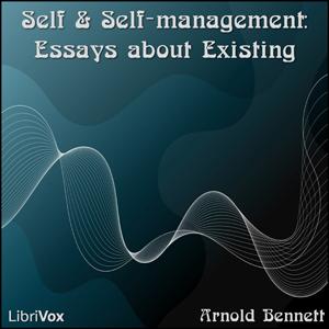 Self and Self-management: Essays about Existing by Arnold Bennett (1867 - 1931)