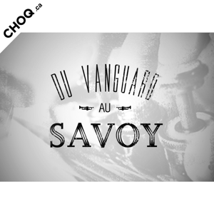 Du Vanguard au Savoy by CHOQ.ca