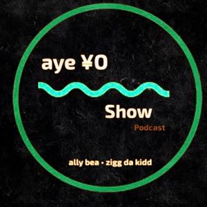 the aYe YO show