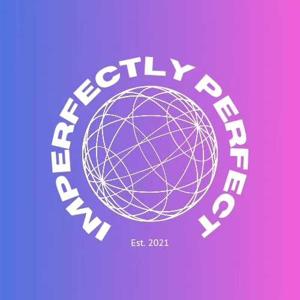 Imperfectly Perfect: The Podcast