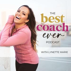 The Best Coach Ever Podcast by Lynette Marie Hoyle