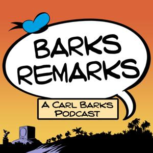 Barks Remarks - a Carl Barks Podcast by Remarkable Productions