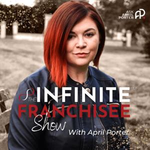 The Infinite Franchisee Show by April Porter