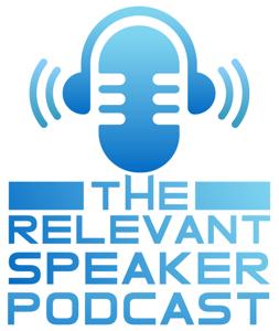 The Relevant Speaker Podcast