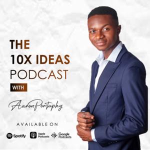 The 10X Ideas Podcast