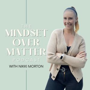 The Mindset Over Matter Podcast