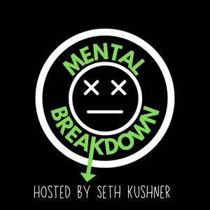 The Mental Breakdown with Seth Kushner