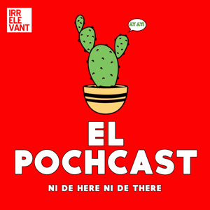 El Pochcast by The Irrelevant