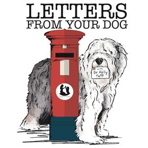 Letters From Your Dog by Dr Holly Tett, Paws Up Dogs