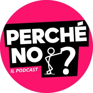 Perché no? - Il Podcast