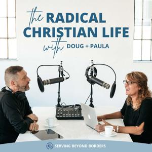 The Radical Christian Life with Doug and Paula