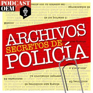 Archivos Secretos de Policía by Podcast OEM