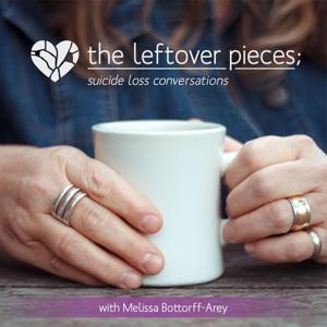 The Leftover Pieces; Suicide Loss Conversations by Melissa Bottorff-Arey